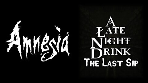 Amnesia: A Late Night Drink - The Last Sip