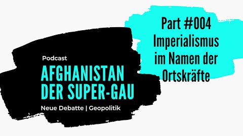 Afghanistan, der Super-GAU? #004 | Imperialismus im Namen der Ortskräfte