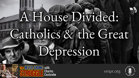 24 Apr 23, The Never-Ending Struggle: A House Divided: Catholics & the Great Depression