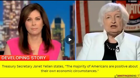 Treasury Secretary Janet Yellen states, "The majority of Americans are positive about their own