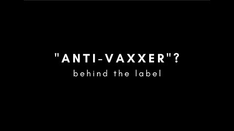 "Anti-vaxxers"? | Behind the Label [Pt. 1 "Human Stories"]