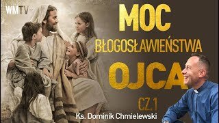 ks. Dominik Chmielewski - MOC BŁOGOSŁAWIEŃSTWA OJCA cz. 1