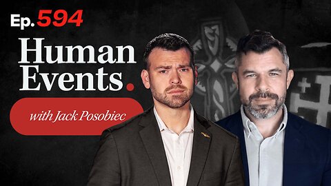 HUMAN EVENTS WITH JACK POSOBIEC EP. 594