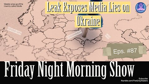 Leak Exposes Media Lies on Ukraine: The Friday Night Morning Show