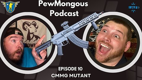 The PewMongous Podcast Episode 10: The CMMG Mutant