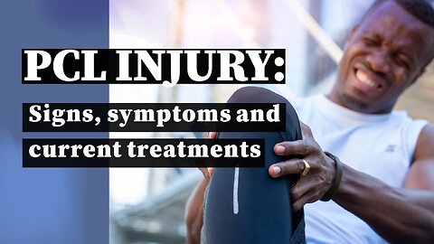 PCL injury: Signs, symptoms and current treatments
