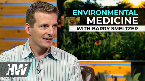 ENVIRONMENTAL MEDICINE WITH BARRY SMELTZER