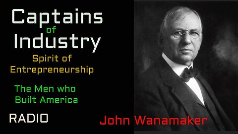Captains of Industry (ep50) John Wanamaker