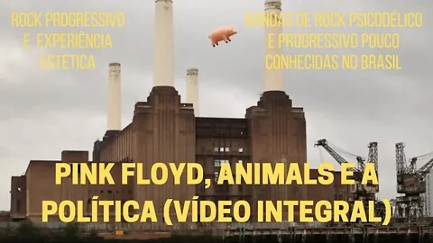 PINK FLOYD, ANIMALS E A POLÍTICA (VÍDEO COMPLETO) | ROCK PROGRESSIVO E EXPERIÊNCIA ESTÉTICA