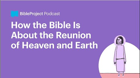 How the Bible Is About the Reunion of Heaven and Earth • Heaven and Earth Series. Ep 2