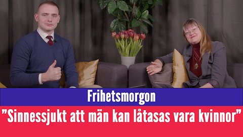 Frihetsmorgon - "Sinnessjukt att män kan låtsas vara kvinnor och därefter få gå på damtoaletten"