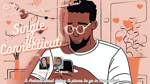 Single in Connecticut Podcast - EP 4: Dating Apps, A Necessary Evil In Modern Times?