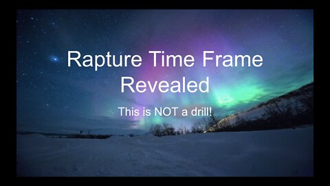 The Rapture Date Revealed - It just got REAL!