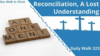 Reconciliation, a Lost Understanding | Daily Walk 323