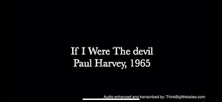 ( CLASSIC RED PILL MOAB ) “ IF I WERE THE DEVIL “ by PAUL HARVEY