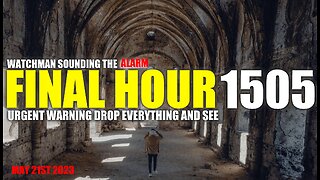 FINAL HOUR 1505 - URGENT WARNING DROP EVERYTHING AND SEE - WATCHMAN SOUNDING THE ALARM