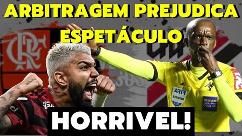 HORRÍVEL! ARBITRAGEM PREJUDICA ESPETÁCULO ENTRE FLAMENGO X ATHLÉTICO PR - É TRETA!!!