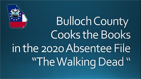 Bulloch County - Cooks the Books in the 2020 Absentee File "The Walking Dead"