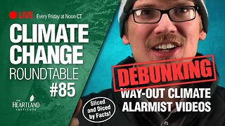 Debunking Way-out Climate Alarmism Videos