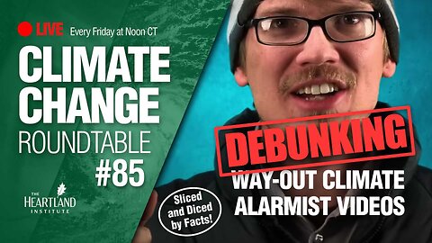 Debunking Way-out Climate Alarmism Videos