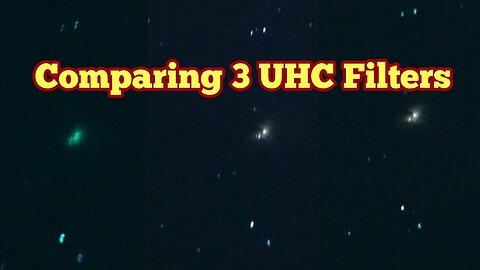 Comparing Three UHC Astronomical Telescope Filters/ Visual Observing, Review, Astrophotography