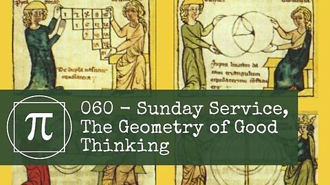 060 - Sunday Service, The Geometry of Good Thinking