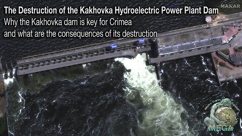 The Destruction of the Kakhovka Hydroelectric Power Plant Dam - Why the Kakhovka dam is key for Crimea and what are the consequences of its destruction
