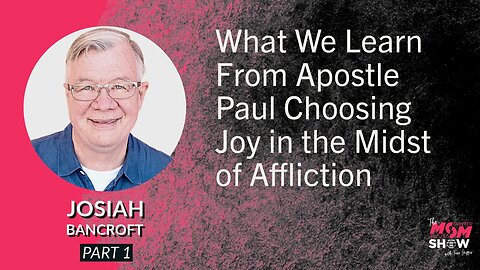 Ep. 637 - What We Learn From Apostle Paul Choosing Joy in the Midst of Affliction - Josiah Bancroft