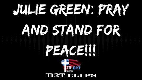 Julie Green: Pray and Stand For Peace!!!