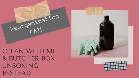 Reorganization fail - clean w/me & unboxing