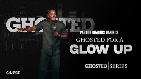 Ghosted For A Glow Up - Dr. Dharius Daniels