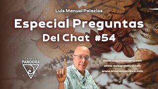 Especial Preguntas Del Chat #54 con Luis Manuel Palacios Gutiérrez