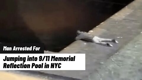 Man Arrested for Jumping into 9/11 Memorial Reflection Pool in NYC
