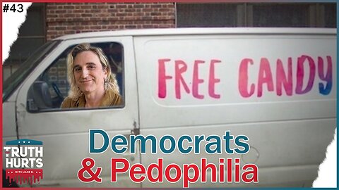 Truth Hurts #43 - The Pedophilia Connection with Democrats