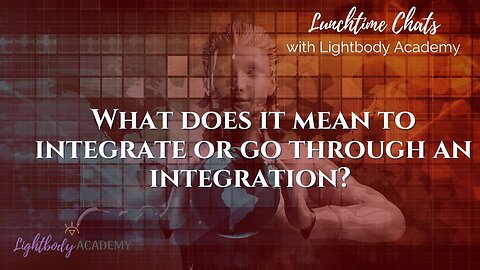 Lunchtime Chats episode 156: What does it mean to integrate or go through an integration?