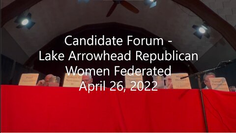 Candidate Forum April 26, 2022 - Lake Arrowhead Republican Women Federated