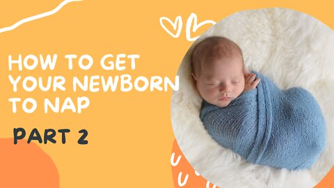 How To Get Your Newborn To Nap | Part 2