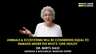 Animals And Ecosystems Will Be Equal to Humans Under The WHO's 'One Health' -Dr. Meryl Nass