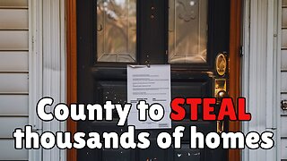NEWS: County to STEAL Thousands of Homes due to PREVIOUS Owners!