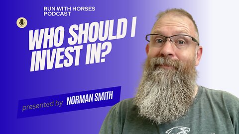 Who Should I invest In? -Ep.233 -Run With Horses Podcast