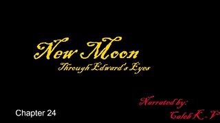 New Moon Through Edward's Eyes Chapter 24