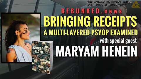 Rebunked #073 | Maryam Henein | Bringing Receipts: A Multi-Layered Psyop Examined