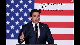 DeSantis vs Trump & Haley: The Basement Campaign