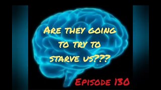 ARE THEY GOING TONTRY TO STARVE US Episode 130 with HonestWalterWhite