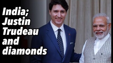 INDIA; JUSTIN TRUDEAU AND DIAMONDS