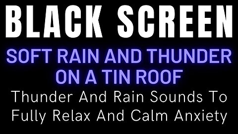 Soft Rain On A Tin Roof || Black Screen Thunder And Rain Sounds To Fully Relax And Calm Anxiety