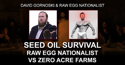Seed Oil Survival: Raw Egg Nationalist vs Zero Acre Farms
