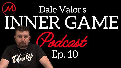 Dale Valor's Inner Game Podcast ep.10