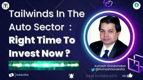 Tailwinds In The Auto Sector : Right Time To Invest Now ? Wealth Podcasts