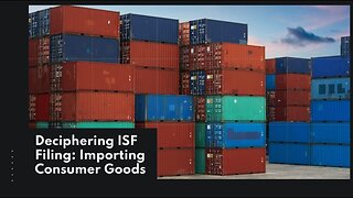 Understanding ISF Requirements: Consumer Goods Import Process